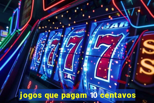 jogos que pagam 10 centavos